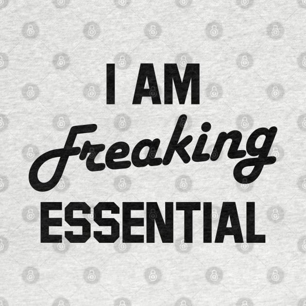 i am freaking essential by Amberstore